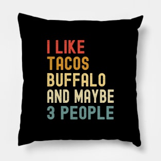 I Like Tacos Buffalo And Maybe 3 People Funny Animal Lover Pillow