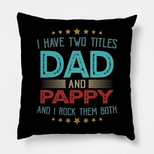 I Have Two Titles Dad And Pappy And I Rock Them Both Pillow