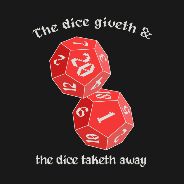 The Dice Giveth and the Dice Taketh Away by lobstershorts