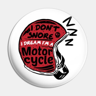 i dont snore i dream im a motorcycle Pin