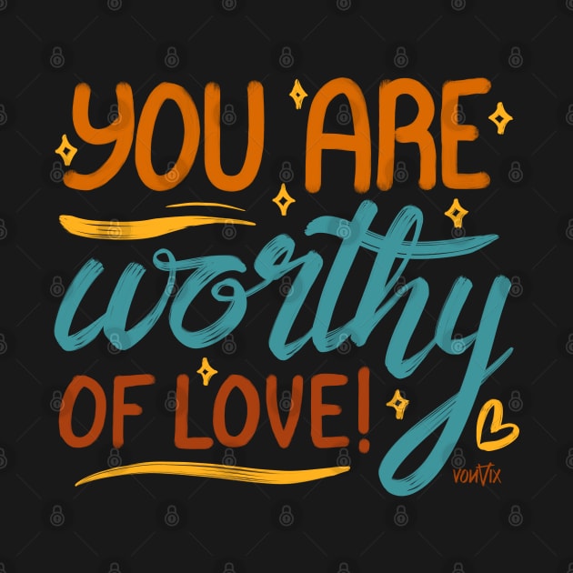 You Are Worthy of Love by von vix