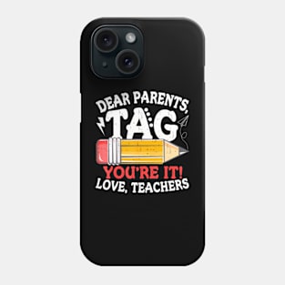 Dear Parents Tag Youre It Love Teachers Last Day Of School Phone Case