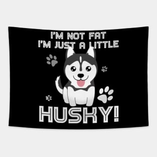 I_m not fat, I_m just a little husky! T-Shirt for Men Women Tapestry