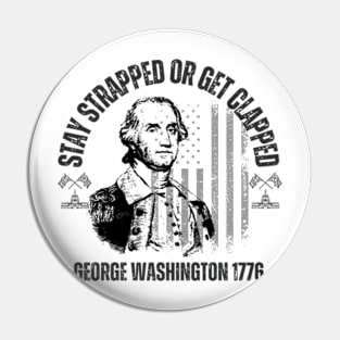 stay strapped or get clapped, george washington 1776,4th of july Pin