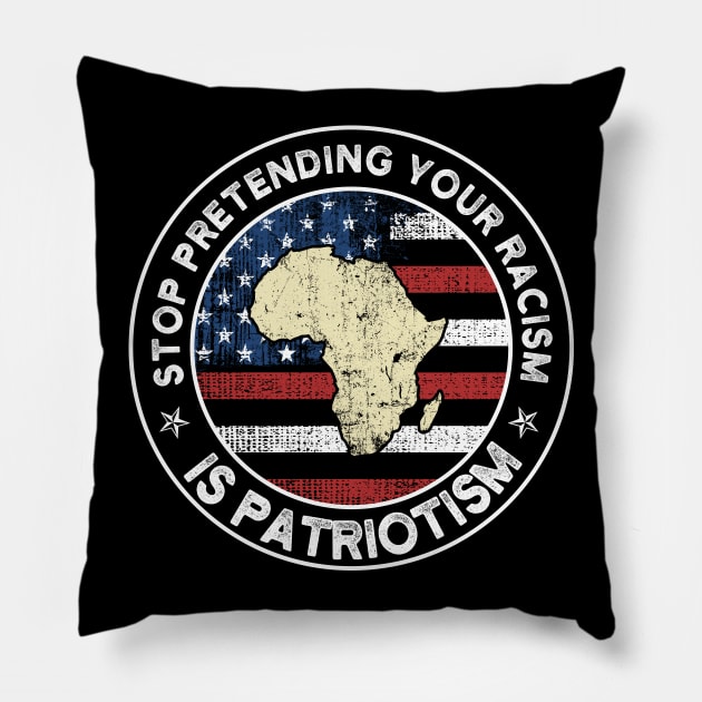 Stop Pretending Your Racism Is Patriotism USA Flag Gift Pillow by Lones Eiless