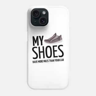 my shoes have more miles than your car Phone Case