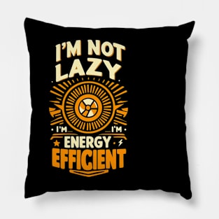 Energy Efficient, Not Lazy - Funny Eco-Friendly Pillow