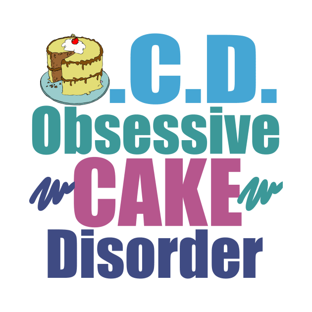 Obsessive Cake Disorder by epiclovedesigns