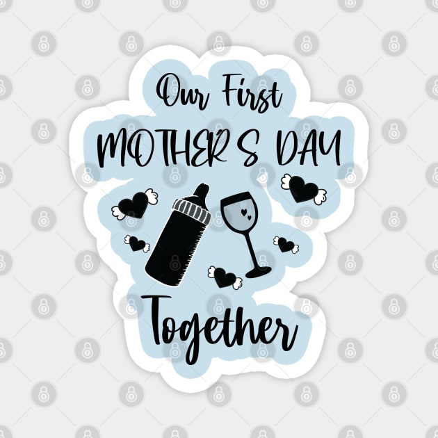 Our First Mother's Day Together Magnet by Just Be Cool Today