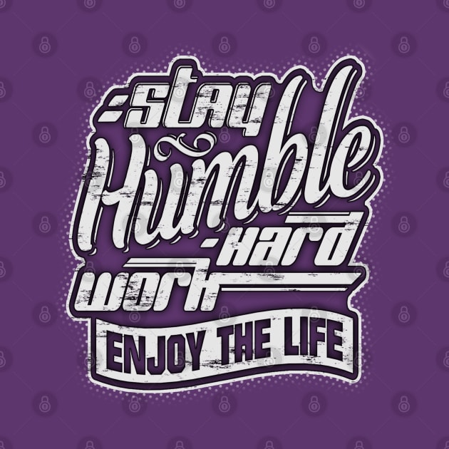 Stay humble, work hard and enjoy the life! by Painatus