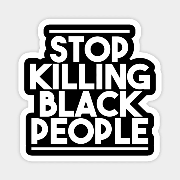 STOP KILLING BLACK PEOPLE Magnet by GOG designs