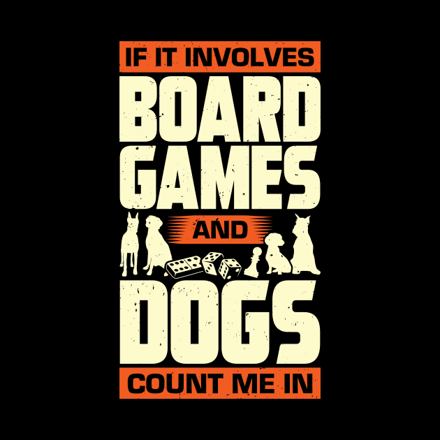 If It Involves Board Games And Dogs Count Me In by Dolde08