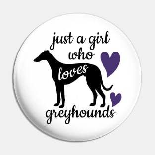 Just a Girl Who Loves Greyhounds Pin