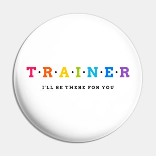 TRAINER - I'll be there for you Pin