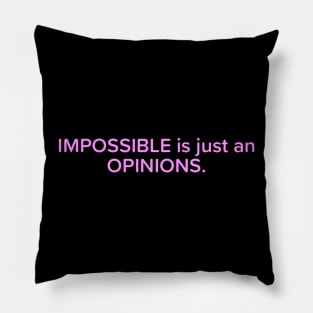 Impossible is just a opinions Pillow