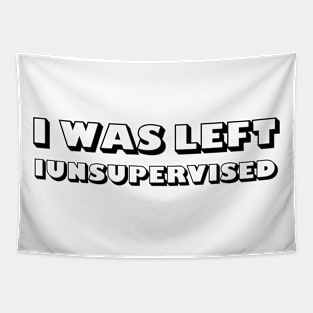 I Was Left Unsupervised Tapestry