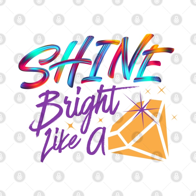 Shine bright like a diamond colorful art best for shirts, hoodies, stickers mugs by Radiant Self