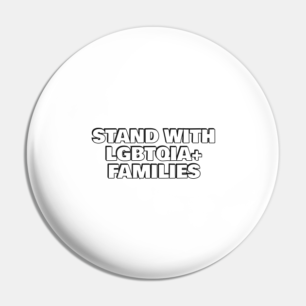 Stand with LGBTQIA+ Families - Gay Family - Pin | TeePublic