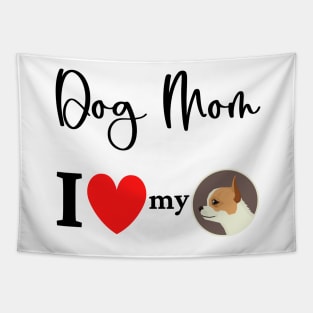 Dog Mom - I love my chihuahua 2 Tapestry