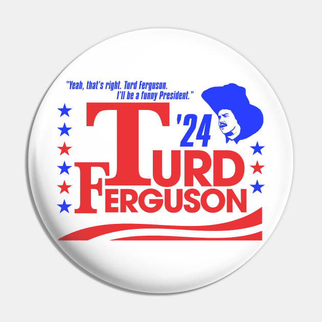 TURD FERGUSON for President 2024 Pin by darklordpug