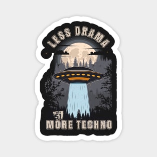 Funny UFO quote Less drama more techno Magnet