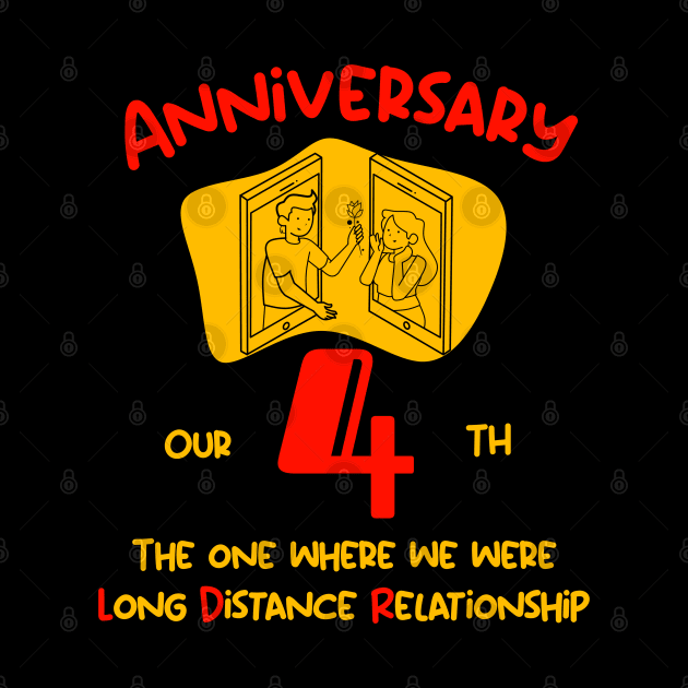 Our 4rd Anniversary Long Distance Relationship T-Shirt by Gana Ganojhi