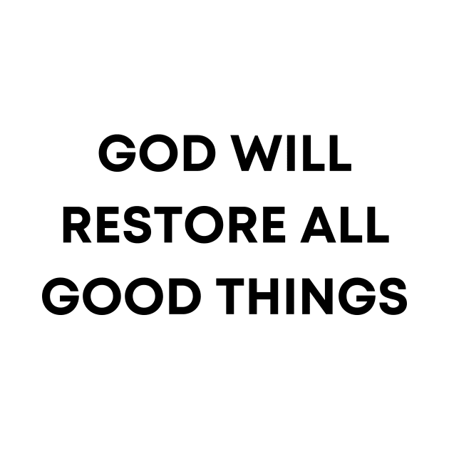 God will restore all good things by BoChristianMerch