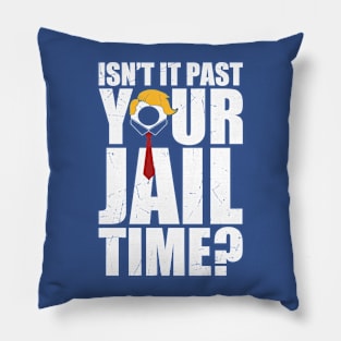 isnt-it-past-your-jail-time Pillow