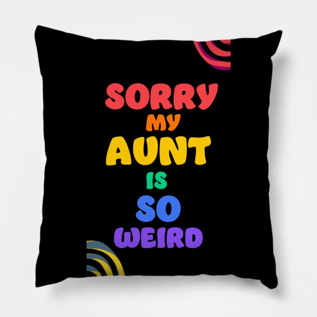 Sorry my aunt is so weird Pillow by Digital GraphX