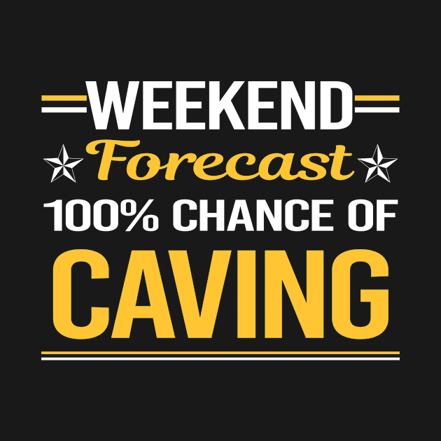 Weekend Forecast 100% Caving Caver Spelunking Spelunker Speleology by symptomovertake