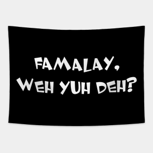 FAMALAY, WHEY YUH DEY? - IN WHITE Tapestry