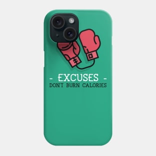 Excuses Don't Burn Calories! Phone Case