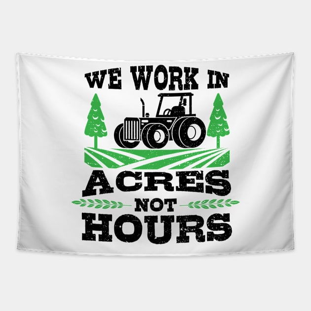 We Work Acres Not Hours Tapestry by Designs By Jnk5