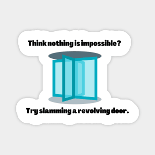 THINK NOTHING IS IMPOSSIBLE? TRY SLAMMING A REVOLVING DOOR Magnet