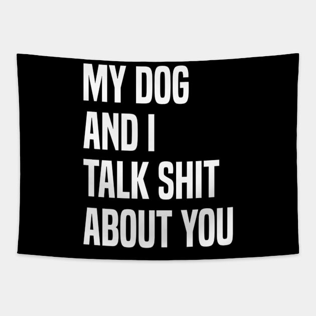 My Dogs and I Talk Shit About You Tapestry by Luna The Luminary