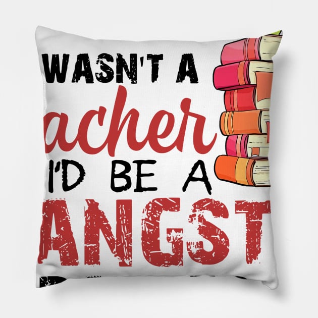 If I Wasn't A Teacher I'd Be A Gangsta Rapper Pillow by Rumsa