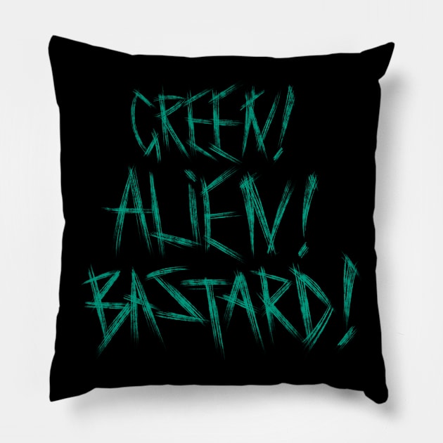 Green! Alien! Bastard! Pillow by Adam Blackhat