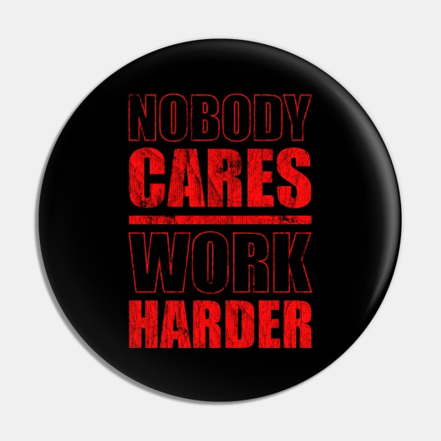 nobody cares work harder - Red Version Pin by Sachpica