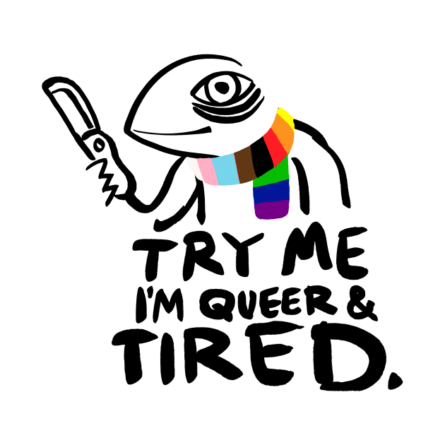 Try Me. I'm Queer and Tired by Secret Sleepover Society