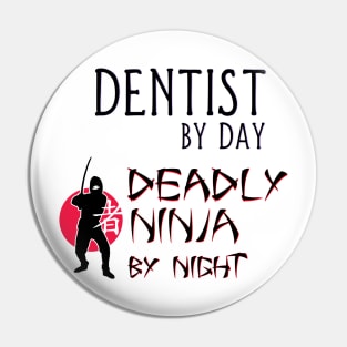 Dentist by Day - Deadly Ninja by Night Pin