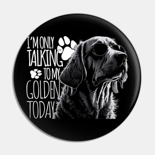 I'm only talking to my golden today Pin