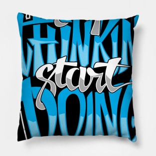 Stop Thinking, Start Doing Pillow