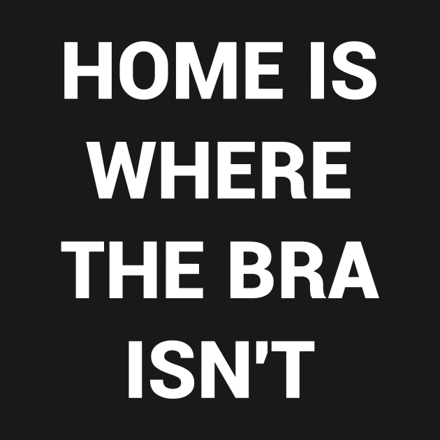 Home Is Where The Bra Isnt by kapotka