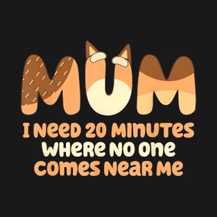 Mom I Need 20 Minutes Funny Bluey Mother's Day T-Shirt