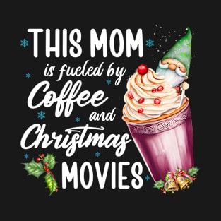 This Mom Is Fueled By Coffee And Christmas Movies, Xmas Gifts For Mother, Funny T-Shirt