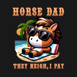 Horse Dad They Neigh I Pay I Funny Equestrian T-Shirt