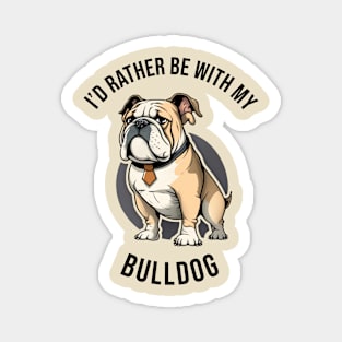 I'd rather be with my Bulldog Magnet