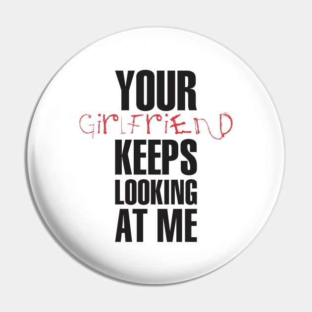 Your girlfriend keeps looking at me - A cheeky quote design to tease people around you! Available in T shirts, stickers, stationary and more! Pin by Crazy Collective