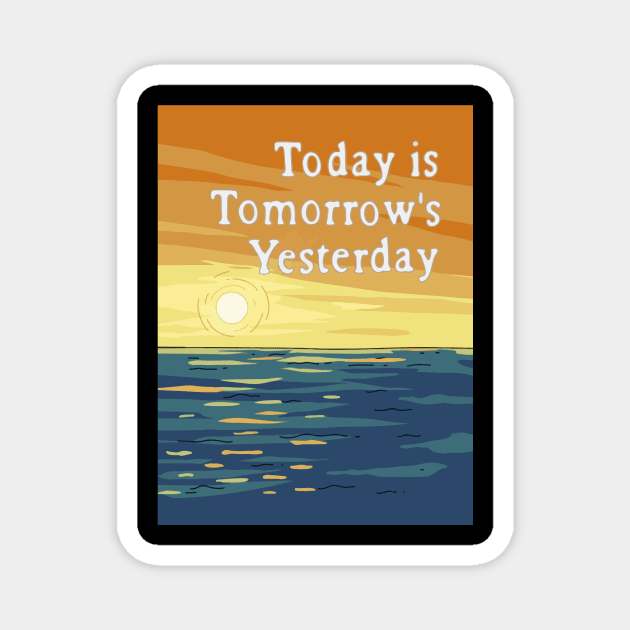 Today is Tomorrow's Yesterday Magnet by SquirrelQueen