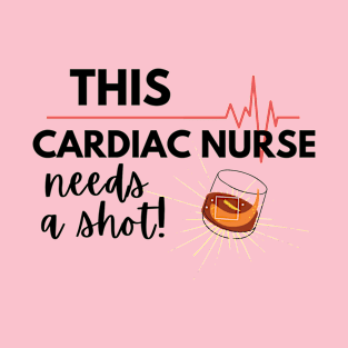 This Cardiac Nurse needs a shot- Funny Gift Ideas for Cardiac Nurses T-Shirt